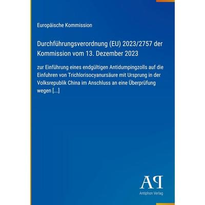 Durchführungsverordnung (EU) 2023/2757 der Kommission vom 13. Dezember 2023, Gebundene Ausgabe von Europäische Kommission, Antiphon Verlag,
