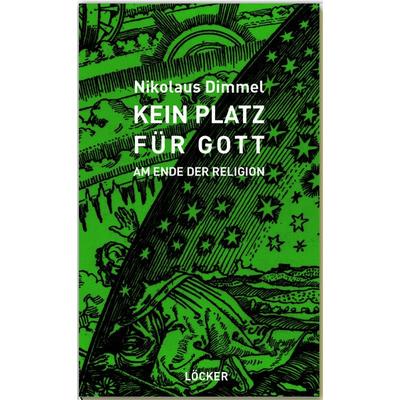 Kein Platz für Gott, Taschenbuch von Nikolaus Dimmel, Löcker Verlag, 978-3-99098-236-5