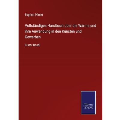 Vollständiges Handbuch über die Wärme und ihre Anwendung in den Künsten und Gewerben, Gebundene Ausgabe von Eugène Péclet, Outlook, 978-3-375-11223-3