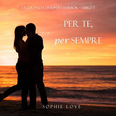 Per Te, per Sempre (La Locanda di Sunset Harbor – Libro 7) - Sophie Love, Audio, 9798341586925