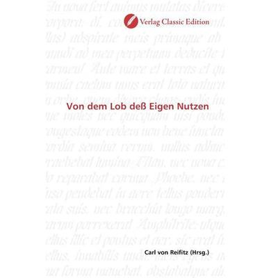 Von dem Lob deß Eigen Nutzen, Taschenbuch von , Verlag Classic Edition, 978-3-8397-0478-3