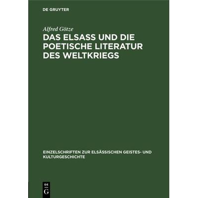 Das Elsaß und die poetische Literatur des Weltkriegs, Gebundene Ausgabe von Alfred Götze, De Gruyter, 978-3-11-129299-1