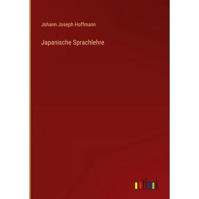 Japanische Sprachlehre, Gebundene Ausgabe von Johann Joseph Hoffmann, Outlook, 978-3-368-53121-8