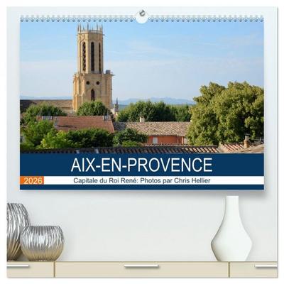 Aix-en-Provence: Capitale du Roi René (Calendrier mural 2026 DIN A2 vertical) calendrier de bureau