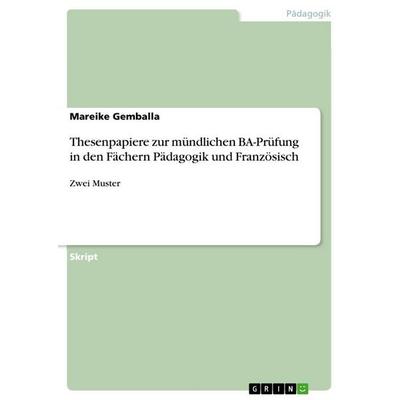 Thesenpapiere zur mündlichen BA-Prüfung in den Fächern Pädagogik und Französisch, Taschenbuch von Mareike Gemballa, GRIN, 978-3-640-77129-5