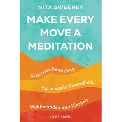 Make Every Move a Meditation, Taschenbuch von Nita Sweeney, Goldmann, 978-3-442-22395-4