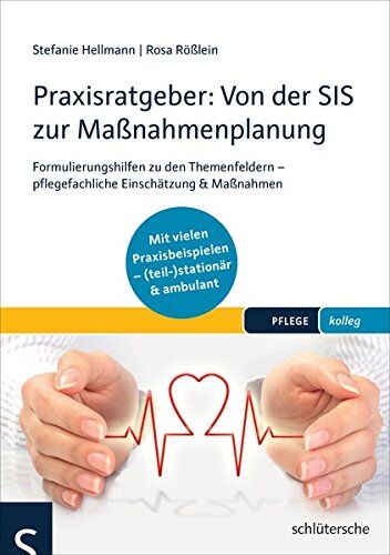Stefanie Hellmann - Praxisratgeber: Von der SIS zur Maßnahmenplanung: Formulierungshilfen zu den Themenfeldern - pflegefachliche Einschätzung & Maßnahmen - Mit vielen ... (teil-)stationär & ambulant. (PFLEGE kolleg) - Preis vom 09.10.2026 07:28:09 h