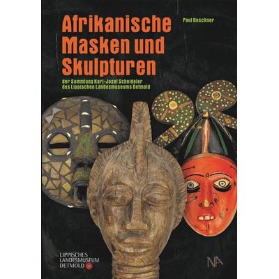 Afrikanische Masken und Skulpturen der Sammlung Karl-Josef Scheideler des Lippischen Landesmuseums Detmold, Gebundene Ausgabe von Paul Duschner,