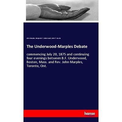 The Underwood-Marples Debate, Taschenbuch von John Marples,Benjamin F. Underwood,John T. Hawke, Hansebooks, 978-3-337-91062-4