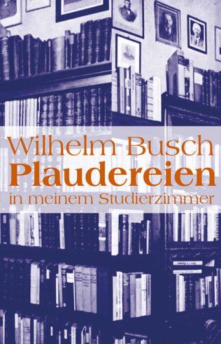 Wilhelm Busch - Plaudereien in meinem Studierzimmer - Preis vom 10.10.2026 11:48:34 h