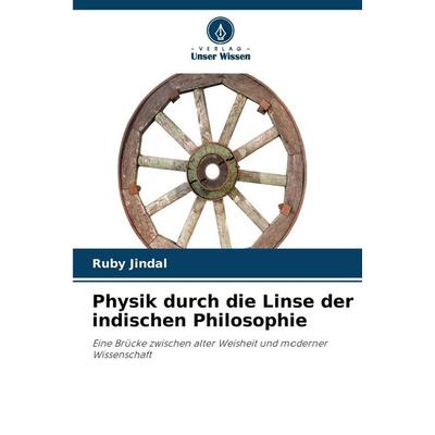 Physik durch die Linse der indischen Philosophie, Taschenbuch von Ruby Jindal, Verlag Unser Wissen