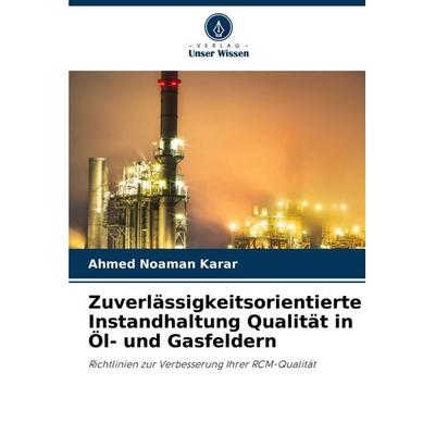 Zuverlässigkeitsorientierte Instandhaltung Qualität in Öl- und Gasfeldern, Taschenbuch von Ahmed Noaman Karar, Verlag Unser Wissen, 978-620-8-75895-0
