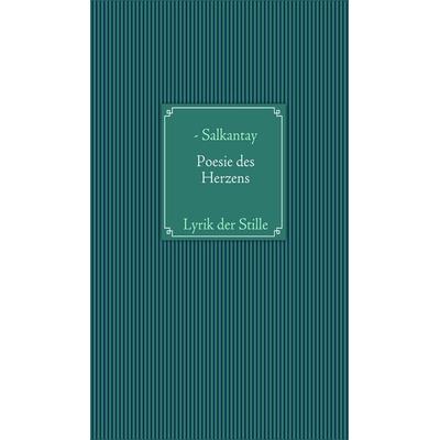 Poesie des Herzens, Gebundene Ausgabe von -Salkantay, BoD – Books on Demand, 978-3-8370-9730-6