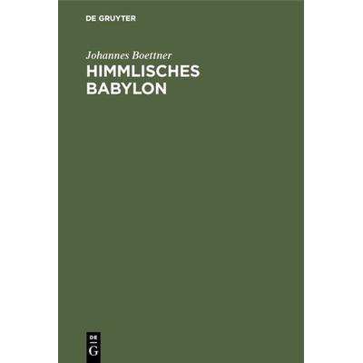 Himmlisches Babylon, Gebundene Ausgabe von Johannes Boettner, De Gruyter, 978-3-11-012175-9