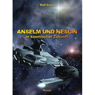 Anselm und Neslin in kosmischer Zukunft, Gebundene Ausgabe von Rolf Esser, Tredition, 978-3-8495-7702-5