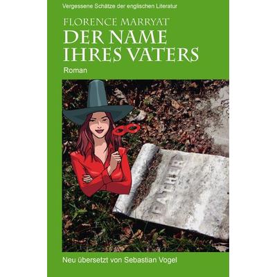 Vergessene Schätze der englischen Literatur / Der Name ihres Vaters, Taschenbuch von Florence Marryat, Epubli, 978-3-7598-2176-8