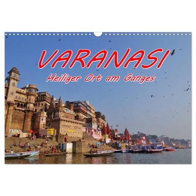 VARANASI Heiliger Ort am Ganges (Wandkalender 2027 DIN A3 quer), CALVENDO Monatskalender