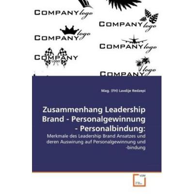 Redzepi, M: Zusammenhang Leadership Brand - Personalgewinnun, Taschenbuch von Mag. Lavdije Redzepi, VDM, 978-3-639-33109-7