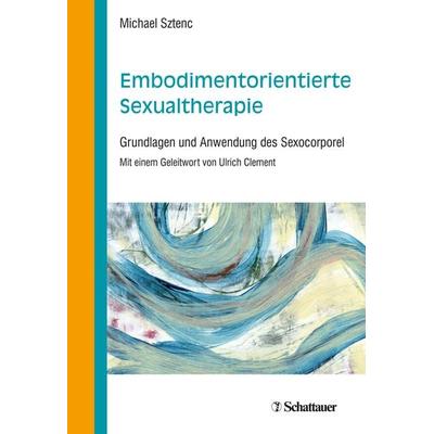Embodimentorientierte Sexualtherapie, Taschenbuch von Michael Sztenc, Schattauer, 978-3-608-40053-3