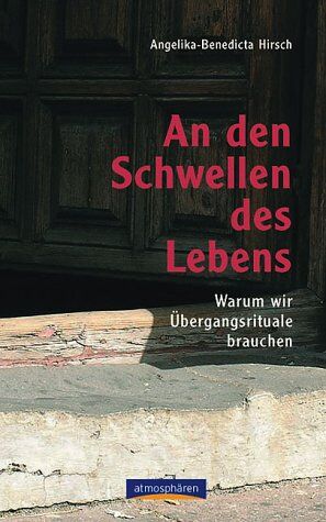 Angelika-Benedicta Hirsch - An den Schwellen des Lebens. Warum wir Übergangsrituale brauchen - Preis vom 09.10.2026 07:28:09 h