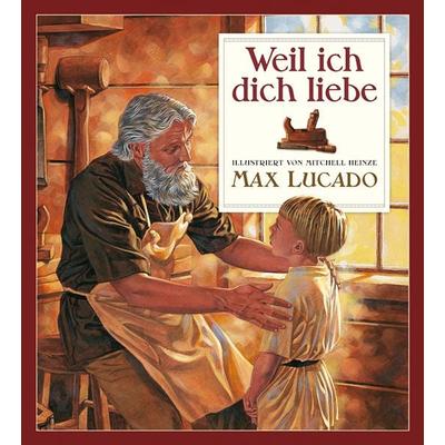 Weil ich dich liebe, Gebundene Ausgabe von Max Lucado, D & D Medien, 978-3-932842-90-0