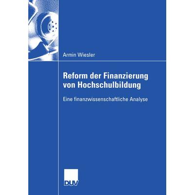 Reform der Finanzierung von Hochschulbildung, Taschenbuch von Armin Wiesler, Deutscher Universitätsverlag, 978-3-8244-8302-0