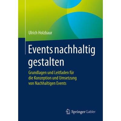 Events nachhaltig gestalten, Taschenbuch von Ulrich Holzbaur, Springer Fachmedien Wiesbaden GmbH