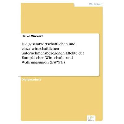 Die gesamtwirtschaftlichen und einzelwirtschaftlichen unternehmensbezogenen Effekte der Europäischen Wirtschafts- und Währungsunion (EWWU),