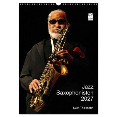 Jazz Saxophonisten 2027 (Wandkalender 2027 DIN A3 hoch), CALVENDO Monatskalender