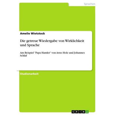 Die getreue Wiedergabe von Wirklichkeit und Sprache, Taschenbuch von Amelie Wietstock, GRIN, 978-3-346-81935-2