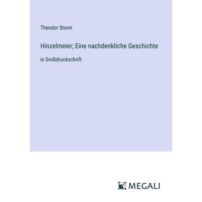 Hinzelmeier; Eine nachdenkliche Geschichte, Taschenbuch von Theodor Storm, Megali Verlag, 978-3-387-32388-7