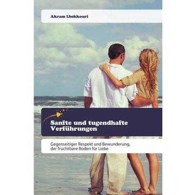 Sanfte und tugendhafte Verführungen, Taschenbuch von Akram Lbekkouri, Goldene Rakete, 978-620-0-52115-6