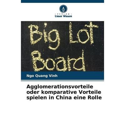 Agglomerationsvorteile oder komparative Vorteile spielen in China eine Rolle, Taschenbuch von Ngo Quang Vinh, Verlag Unser Wissen, 978-620-9-01925-8