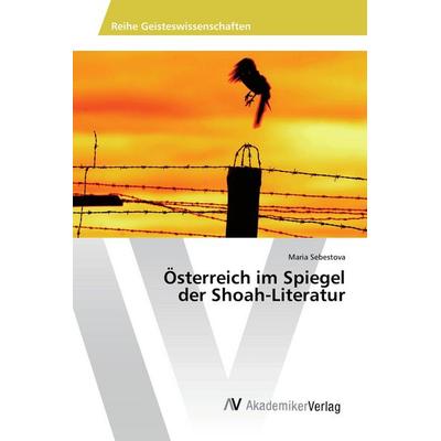 Österreich im Spiegel der Shoah-Literatur, Taschenbuch von Maria Sebestova, AV Akademikerverlag, 978-3-639-86671-1