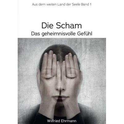 Die Scham, das geheimnisvolle Gefühl, Taschenbuch von Wilfried Ehrmann, Tredition, 978-3-347-10606-2