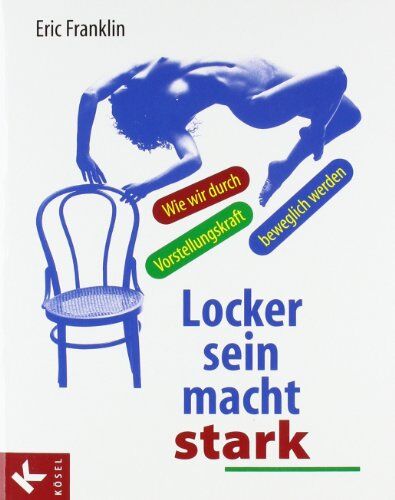 Eric Franklin - Locker sein macht stark: Wie wir durch Vorstellungskraft beweglich werden - Preis vom 06.10.2026 07:26:00 h