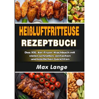 Heißluftfritteuse Rezeptbuch, Taschenbuch von Max Lange, Epubli, 978-3-565-03835-0