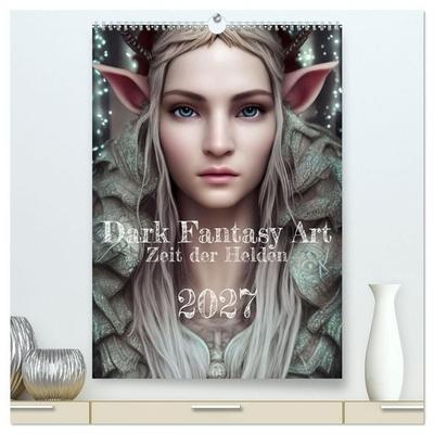 Dark Fantasy Art - Zeit der Helden (hochwertiger Premium Wandkalender 2027 DIN A2 hoch), Kunstdruck in Hochglanz
