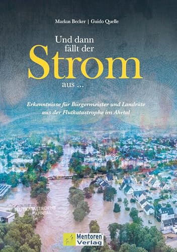 Markus Becker - Und dann fällt der Strom aus ...: Erkenntnisse für Bürgermeister und Landräte aus der Flutkatastrophe im Ahrtal - Preis vom 09.10.2026 07:28:09 h