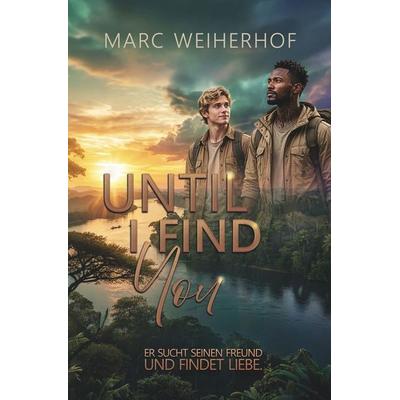Until I Find You, Taschenbuch von Marc Weiherhof, Tolino media, 978-3-695-67843-3
