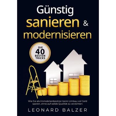 Günstig sanieren & modernisieren - Die 40 besten Tricks, Taschenbuch von Leonard Balzer, WohnWunder Verlag, 978-1-961398-49-8