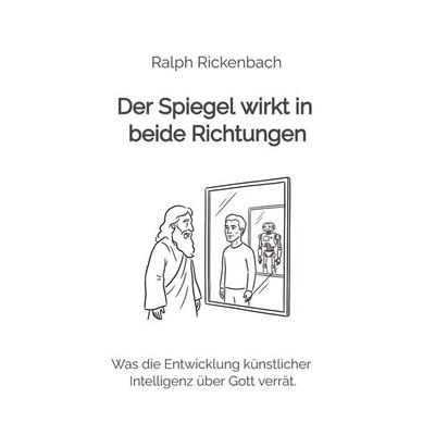 Der Spiegel wirkt in beide Richtungen, Taschenbuch von Ralph Rickenbach, Tredition, 978-3-384-85873-3