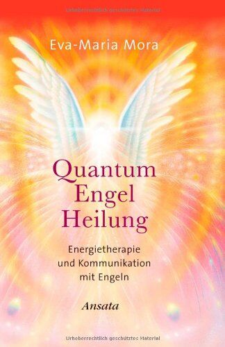 Eva-Maria Mora - Quantum Engel Heilung. Energietherapie und Kommunikation mit Engeln - Preis vom 11.10.2026 15:43:13 h