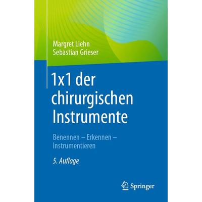 1x1 der chirurgischen Instrumente, Taschenbuch von Margret Liehn,Sebastian Grieser, Springer Berlin, 978-3-662-70604-6