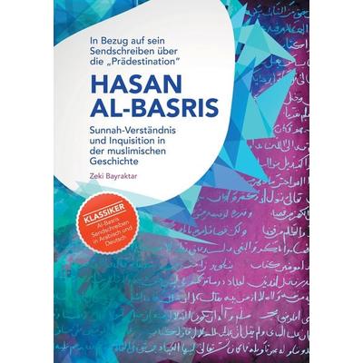 In Bezug auf sein Sendschreiben über die 'Prädestination' Hasan Al-Basris, Taschenbuch von Zeki Bayraktar, Tredition, 978-3-384-22743-0