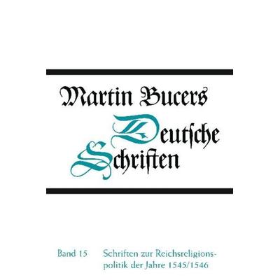 Deutsche Schriften / Schriften zur Reichsreligionspolitik der Jahre 1545/1546, Gebundene Ausgabe von Martin Bucer, Gütersloher Verlagshaus,