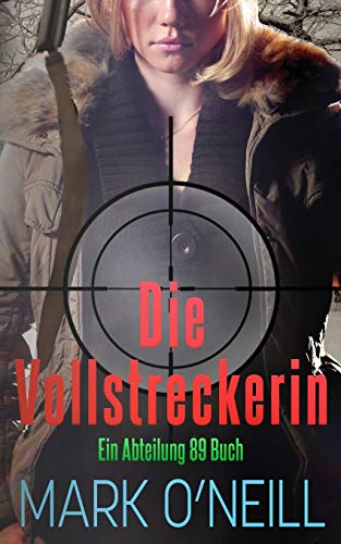 Mark O'Neill - Die Vollstreckerin: Ein Mann hält den Schlüssel zum nuklearen Gleichgewicht der Weltmächte in seinen Händen (Abteilung 89, Band 3) - Preis vom 09.10.2026 07:28:09 h
