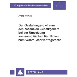 Der Gestaltungsspielraum des nationalen Gesetzgebers bei der Umsetzung von europäischen Richtlinien, Fachbücher von André Herwig