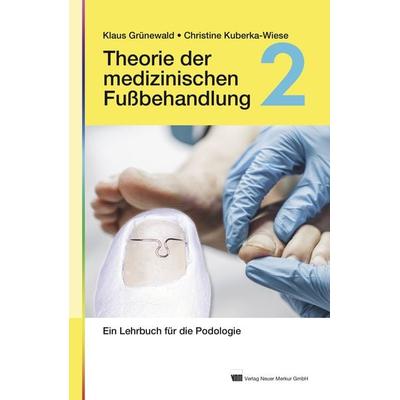 Theorie der medizinischen Fußbehandlung, Band 2, Gebundene Ausgabe von Klaus Grünewald,Christine Kuberka-Wiese, Neuer Merkur, 978-3-95409-070-9