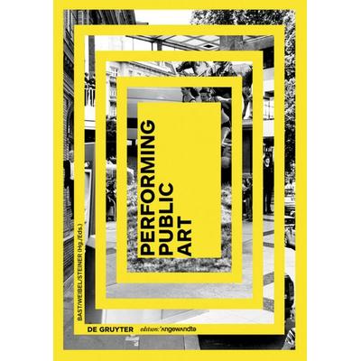 Performing Public Art, Taschenbuch von , De Gruyter, 978-3-11-045757-5